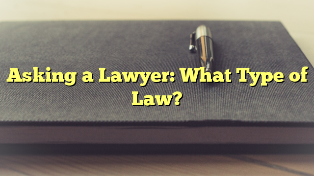 Asking a Lawyer: What Type of Law?