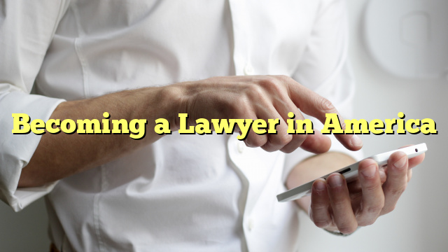 Becoming a Lawyer in America