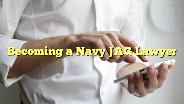 Becoming a Navy JAG Lawyer
