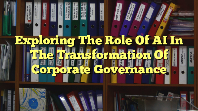 Exploring The Role Of AI In The Transformation Of Corporate Governance