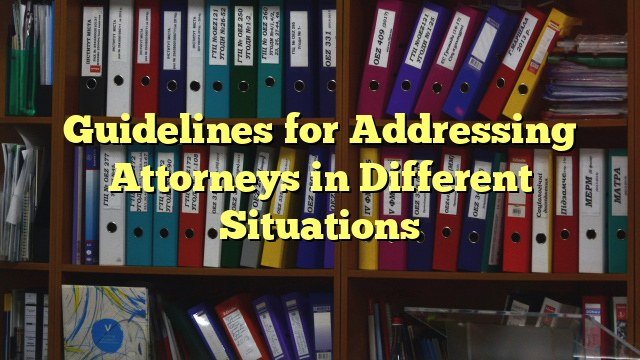 Guidelines for Addressing Attorneys in Different Situations