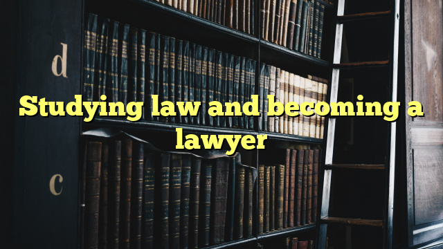 Studying law and becoming a lawyer