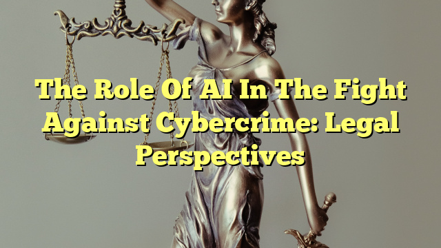 The Role Of AI In The Fight Against Cybercrime: Legal Perspectives