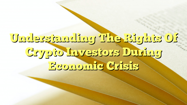 Understanding The Rights Of Crypto Investors During Economic Crisis