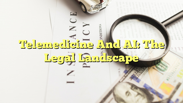 Telemedicine And AI: The Legal Landscape