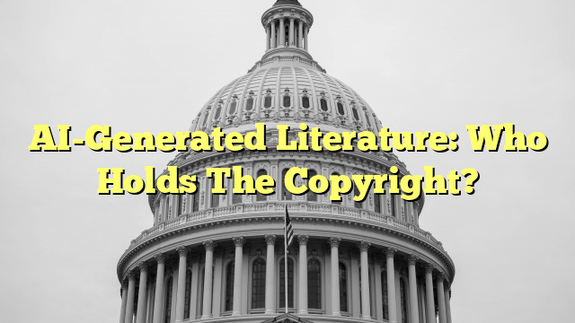 AI-Generated Literature: Who Holds The Copyright?