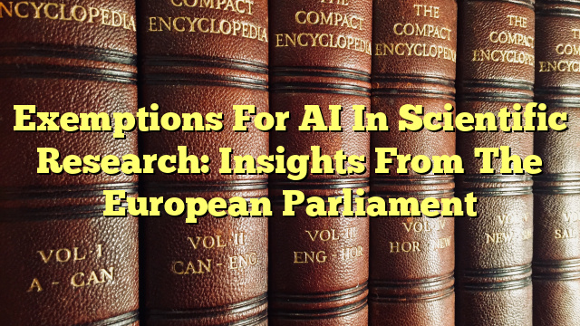 Exemptions For AI In Scientific Research: Insights From The European Parliament