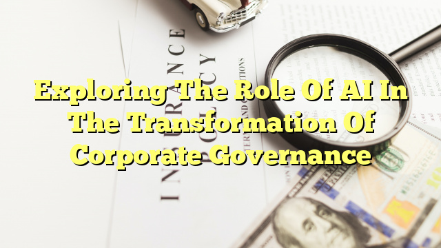 Exploring The Role Of AI In The Transformation Of Corporate Governance