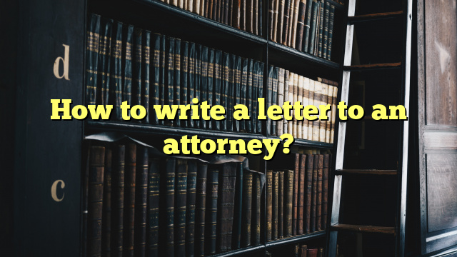 How to write a letter to an attorney?