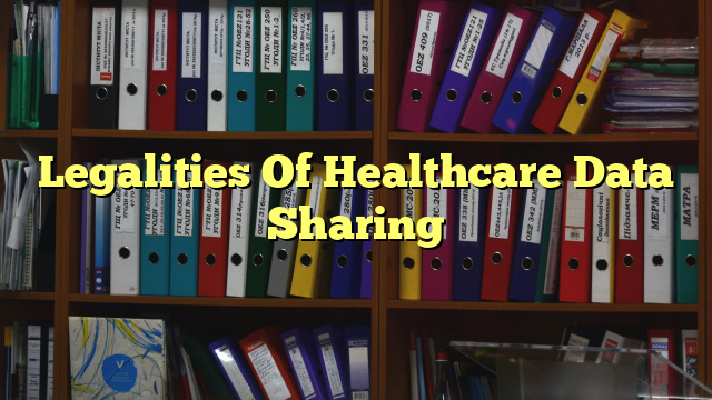 Legalities Of Healthcare Data Sharing