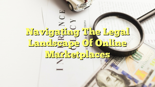 Navigating The Legal Landscape Of Online Marketplaces