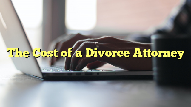 The Cost of a Divorce Attorney
