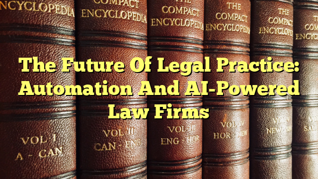 The Future Of Legal Practice: Automation And AI-Powered Law Firms