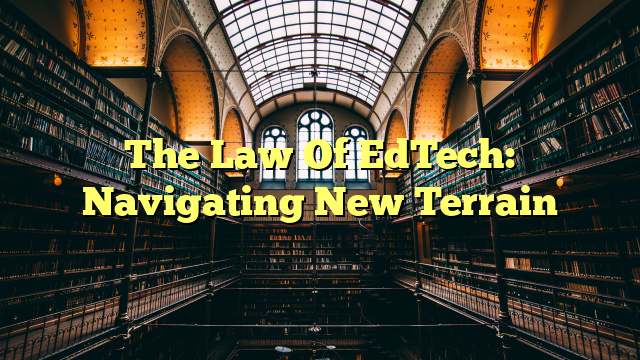 The Law Of EdTech: Navigating New Terrain