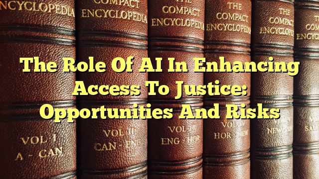 The Role Of AI In Enhancing Access To Justice: Opportunities And Risks