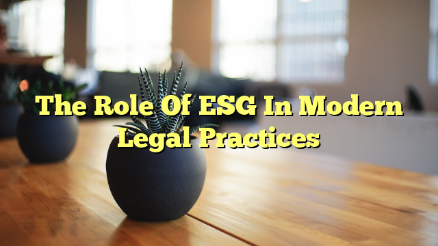 The Role Of ESG In Modern Legal Practices